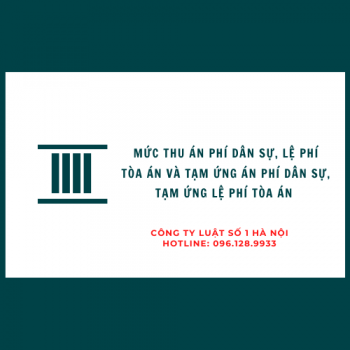 Mức thu án phí, lệ phí Tòa án và tạm ứng án phí, tạm ứng lệ phí Tòa án